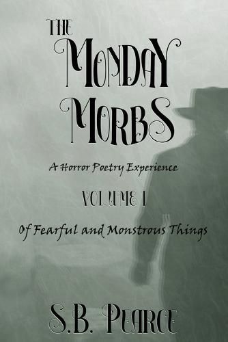 Cover image for The Monday Morbs - Volume I - Of Fearful and Monstrous Things