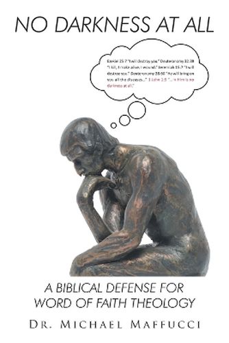 Cover image for No Darkness at All: A Biblical Defense for Word of Faith Theology