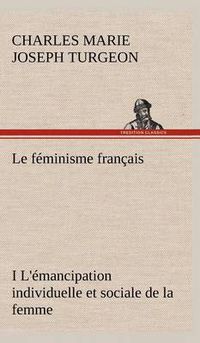 Cover image for Le feminisme francais I L'emancipation individuelle et sociale de la femme