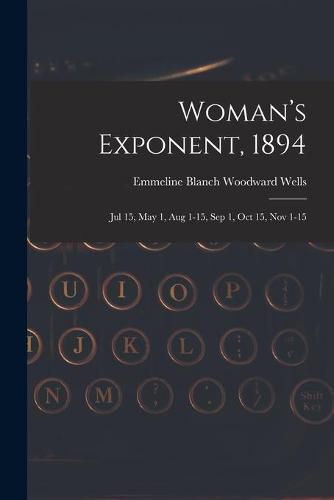 Cover image for Woman's Exponent, 1894: Jul 15, May 1, Aug 1-15, Sep 1, Oct 15, Nov 1-15