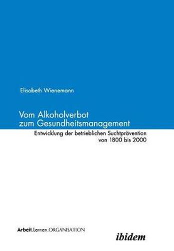 Cover image for Vom Alkoholverbot zum Gesundheitsmanagement. Entwicklung der betrieblichen Suchtpravention 1800-2000