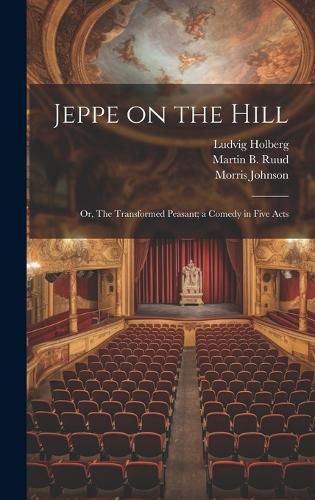 Cover image for Jeppe on the Hill; or, The Transformed Peasant; a Comedy in Five Acts