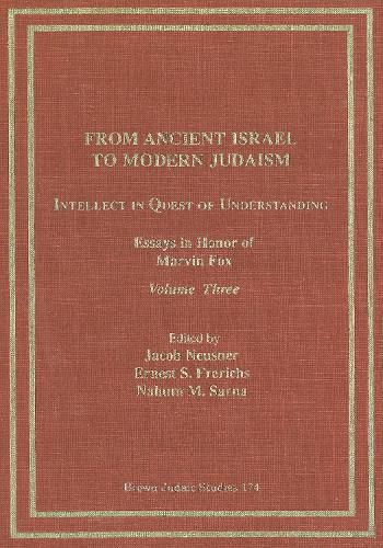 From Ancient Israel to Modern Judaism: Intellect in Quest of Understanding Vol. 3