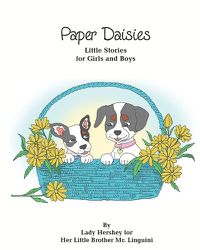 Cover image for Paper Daisies Little Stories for Girls and Boys by Lady Hershey for Her Little Brother Mr. Linguini