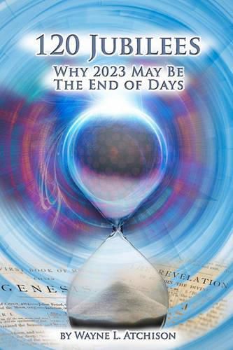 Cover image for 120 Jubilees: Why 2023 May Be The End Of Days