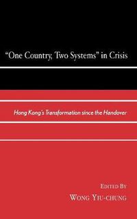 Cover image for One Country, Two Systems in Crisis: Hong Kong's Transformation since the Handover