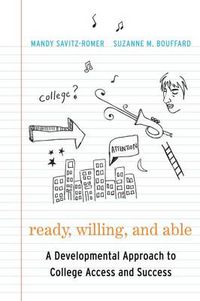 Cover image for Ready, Willing and Able: A Developmental Approach to College Access and Success