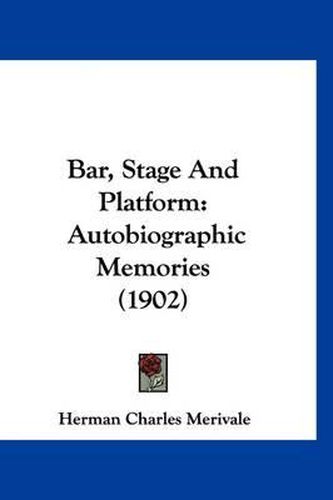 Cover image for Bar, Stage and Platform: Autobiographic Memories (1902)