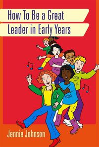 Cover image for How to Be a Great Leader in Early Years