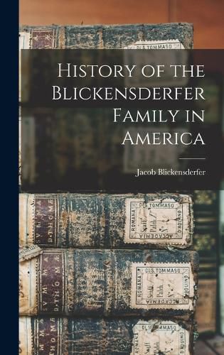 Cover image for History of the Blickensderfer Family in America