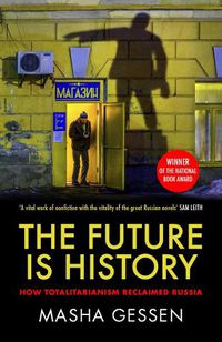 Cover image for The Future is History: How Totalitarianism Reclaimed Russia