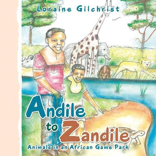 Cover image for Andile to Zandile: Animals in an African Game Park