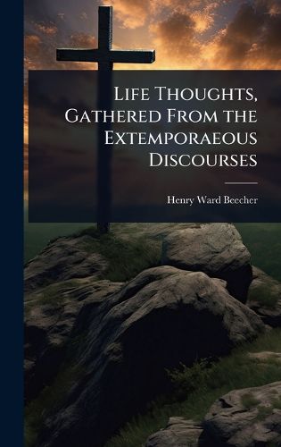 Cover image for Life Thoughts, Gathered From the Extemporaeous Discourses