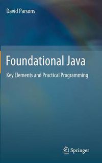 Cover image for Foundational Java: Key Elements and Practical Programming