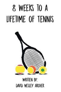 Cover image for 8 Weeks to a Lifetime of Tennis