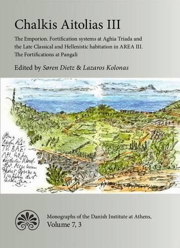 Cover image for Chalkis Aitolias III: The Emporion. Fortification systems at Aghia Triada & the Late Classical & Hellenistic Habitation in AREA III. The Fortifications at Pangali.