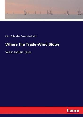 Cover image for Where the Trade-Wind Blows: West Indian Tales