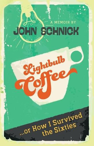 Cover image for Lightbulb Coffee: or How I Survived the Sixties