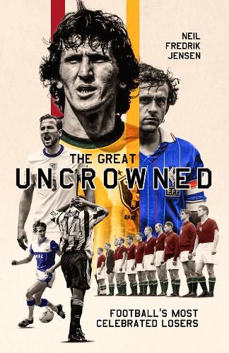 Cover image for The Great Uncrowned: Football's Most Celebrated Losers