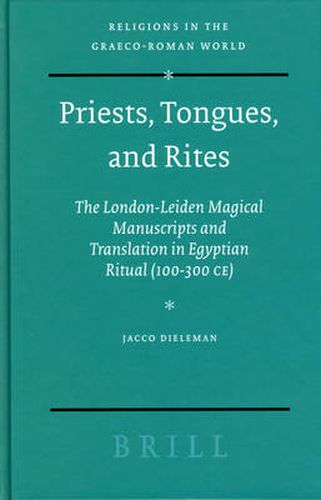 Cover image for Priests, Tongues, and Rites: The London-Leiden Magical Manuscripts and Translation in Egyptian Ritual (100-300 CE)