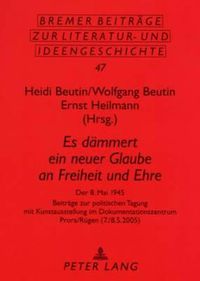 Cover image for Es Daemmert Ein Neuer Glaube an Freiheit Und Ehre: Der 8. Mai 1945- Beitraege Zur Politischen Tagung Mit Kunstausstellung Im Dokumentationszentrum Prora/Ruegen (7./8.5.2005)