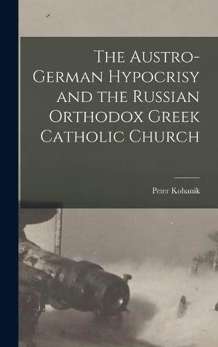 Cover image for The Austro-German Hypocrisy and the Russian Orthodox Greek Catholic Church