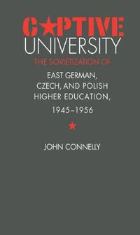 Cover image for Captive University: The Solvietization of East German, Czech and Polish Higher Education