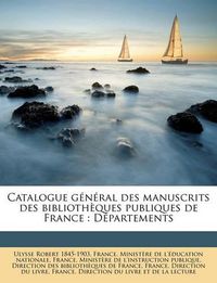 Cover image for Catalogue General Des Manuscrits Des Bibliothques Publiques de France: Dpartements