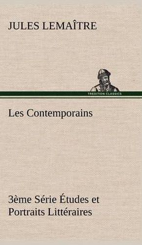 Les Contemporains, 3eme Serie Etudes et Portraits Litteraires