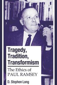 Cover image for Tragedy, Tradition, Transformism: The Ethics of Paul Ramsey