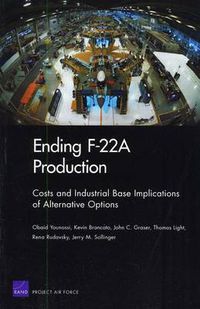 Cover image for Ending F22a Production: Costs and Industrial Base Implications of Alternative Options 2009