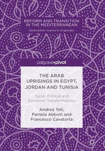 The Arab Uprisings in Egypt, Jordan and Tunisia: Social, Political and Economic Transformations