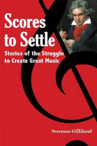 Cover image for Scores to Settle: Stories of the Struggle to Create Great Music