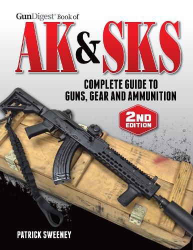 Cover image for Gun Digest Book of the AK & SKS, Volume II: Complete Guide to Guns, Gear and Ammunition