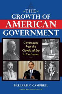 Cover image for The Growth of American Government, Revised and Updated Edition: Governance from the Cleveland Era to the Present