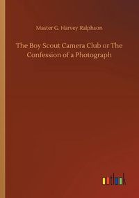 Cover image for The Boy Scout Camera Club or The Confession of a Photograph