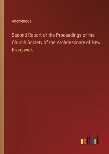 Second Report of the Proceedings of the Church Society of the Archdeaconry of New Brunswick