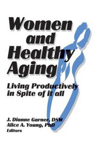 Cover image for Women and Healthy Aging: Living Productively in Spite of It All: Living Productively in Spite of It All