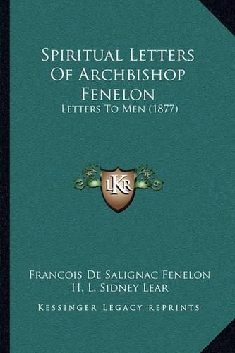 Spiritual Letters of Archbishop Fenelon: Letters to Men (1877)