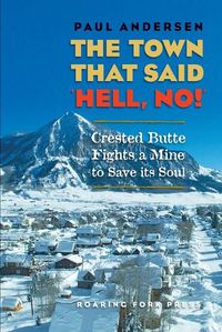 Cover image for The Town that Said 'Hell, No!': Crested Butte Fights a Mine to Save its Soul