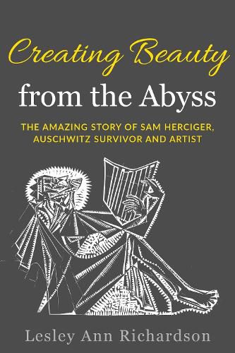 Cover image for Creating Beauty from the Abyss: The Amazing Story of Sam Herciger, Auschwitz Survivor and Artist