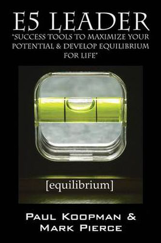 Cover image for E5 Leader: Success Tools to Maximize Your Potential & Develop Equilibrium, for Life