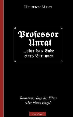 Heinrich Mann: Professor Unrat: (Romanvorlage des Films Der blaue Engel)