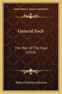 Cover image for General Foch: The Man of the Hour (1918)