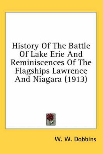 Cover image for History of the Battle of Lake Erie and Reminiscences of the Flagships Lawrence and Niagara (1913)