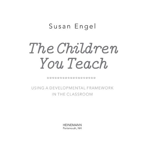 Cover image for The Children You Teach: Using a Developmental Framework in the Classroom