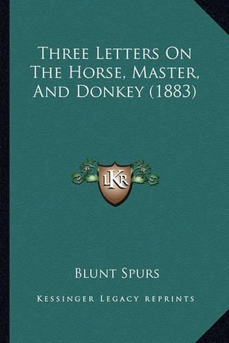 Cover image for Three Letters on the Horse, Master, and Donkey (1883)