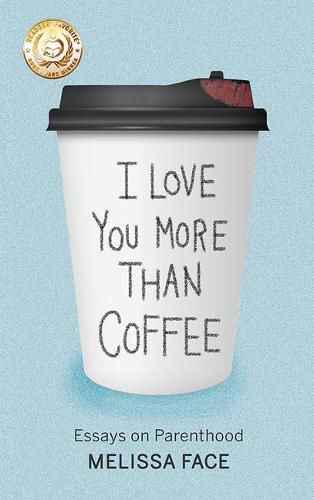 Cover image for I Love You More Than Coffee: Essays on Parenthood