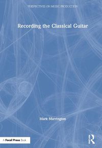 Cover image for Recording the Classical Guitar