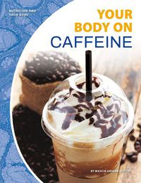 Cover image for Nutrition and Your Body: Your Body on Caffeine